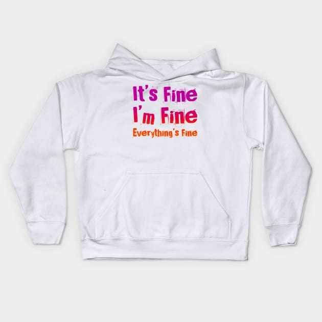 It's FIne, I'm Fine, Everything's Fine - Manic version Kids Hoodie by My Tiny Apartment